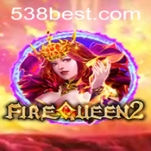 Unveiling FireQueen2: A Journey into the Enchanting World of 538bet.COM